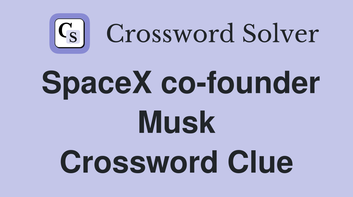SpaceX cofounder Musk Crossword Clue Answers Crossword Solver